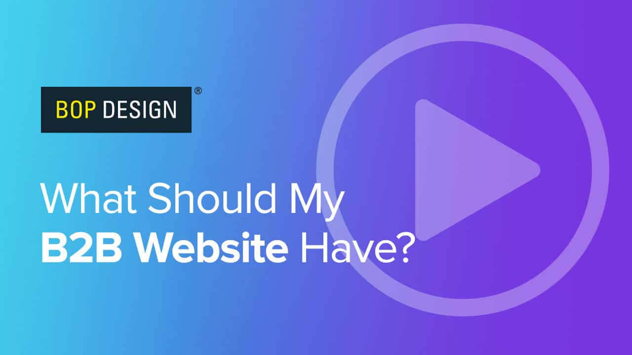 B2B Web Design Must Have Elements - Bop Design